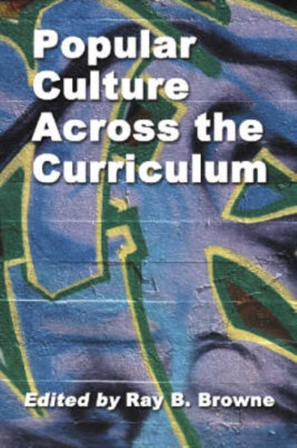 Book cover of: Popular Culture Studies Across the Curriculum. By: Ray Broadus Browne