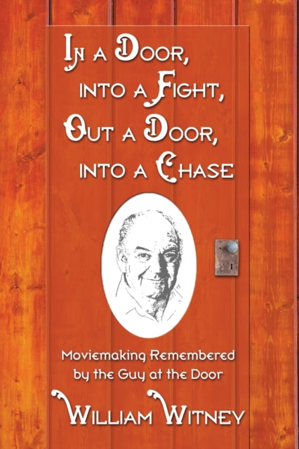 Book cover of: In a Door, into a Fight, Out a Door, into a Chase. By: William Witney