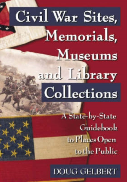 Book cover of: Civil War Sites, Memorials, Museums and Library Collections. By: Doug Gelbert