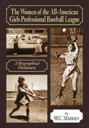 The Women of the All-American Girls Professional Baseball League