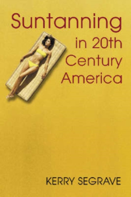Book cover of: Suntanning in 20th Century America. By: Kerry Segrave