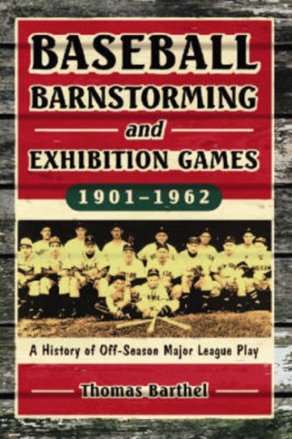 Book cover of: Baseball Barnstorming and Exhibition Games, 1901-1962. By: Thomas Barthel