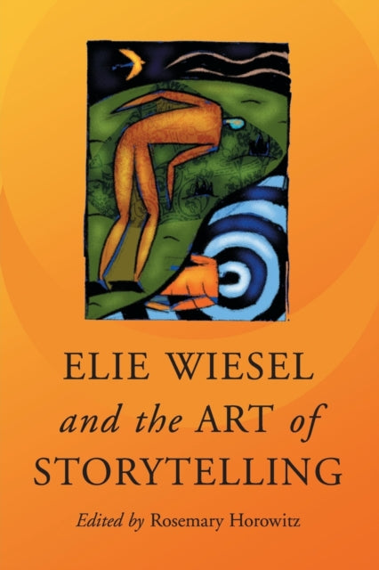 Book cover of: Elie Wiesel and the Art of Storytelling. By: Rosemary Horowitz
