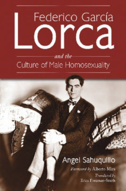 Book cover of: Federico Garcia Lorca and the Culture of Male Homosexuality. By: Angel Sahuquillo, Ángel Sahuquillo