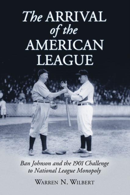 Book cover of: Arrival of the American League. By: Warren N. Wilbert, Warren Wilbert