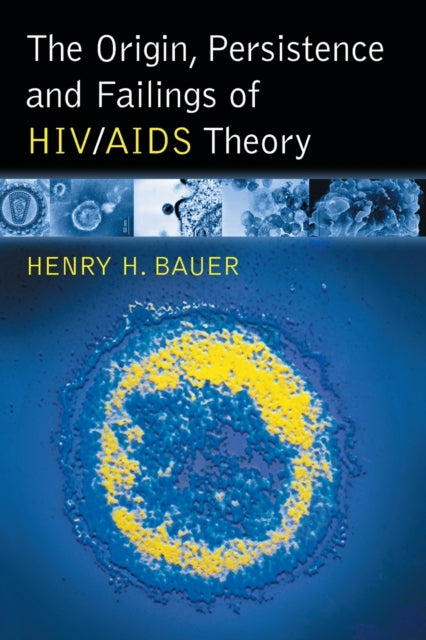 Book cover of: Origin, Persistence and Failings of HIV/AIDS Theory. By: Henry H. Bauer