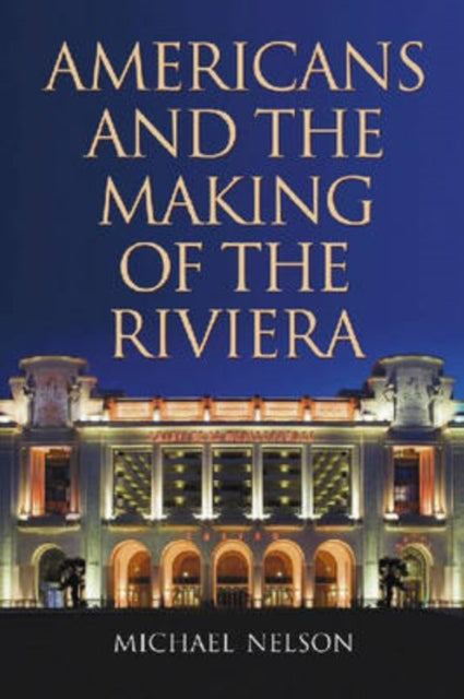 Book cover of: Americans and the Making of the Riviera. By: Michael Nelson, Nelson, Michael