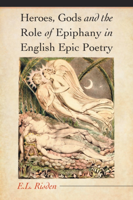 Book cover of: Heroes, Gods and the Role of Epiphany in English Epic Poetry. By: Edward L. Risden