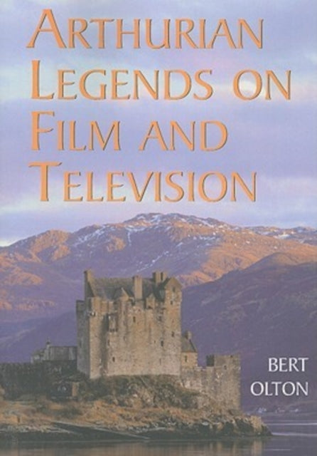 Book cover of: Arthurian Legends on Film and Television. By: Bert Olton