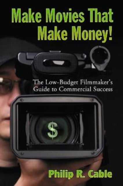 Book cover of: Make Movies That Make Money!. By: Philip R. Cable
