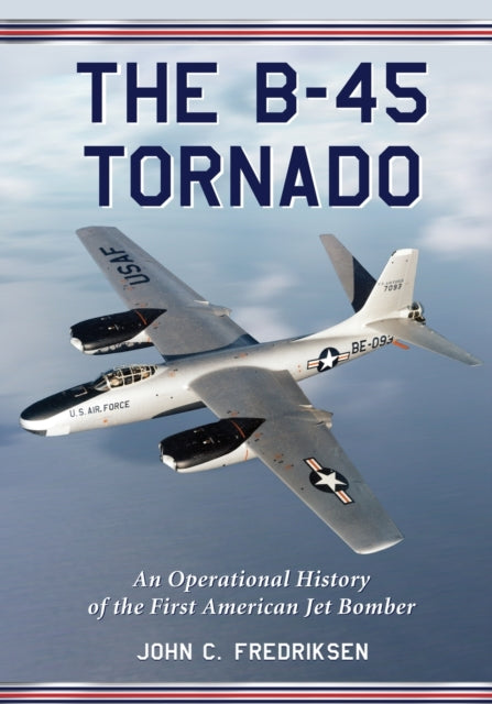 Book cover of: B-45 Tornado. By: John C. Fredriksen