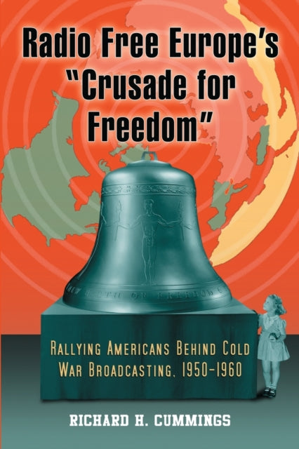 Book cover of: Radio Free Europe's "Crusade for Freedom". By: Richard H. Cummings