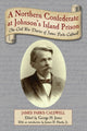 Book cover of: Northern Confederate at Johnson's Island Prison. By: James Parks Caldwell