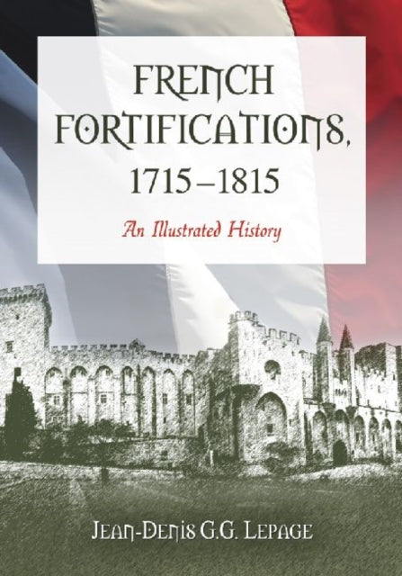 Book cover of: French Fortifications, 1715-1815. By: Jean-Denis Lepage, Jean-Denis G. G. Lepage
