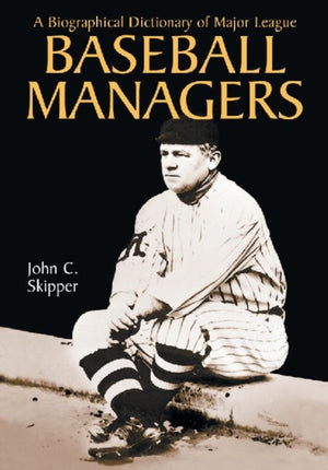A Biographical Dictionary of Major League Baseball Managers