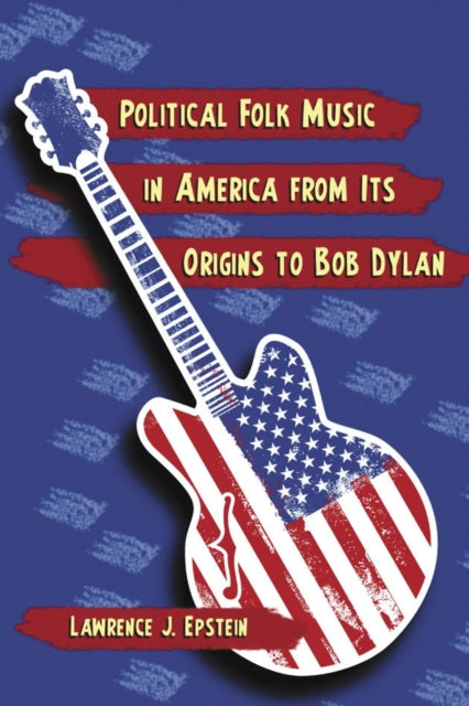 Book cover of: Political Folk Music in America from Its Origins to Bob Dylan. By: Lawrence J. Epstein