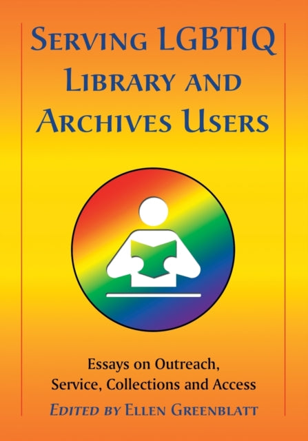 Book cover of: Serving LGBTIQ Library and Archives Users. By: Ellen Greenblatt
