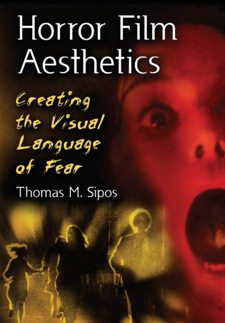 Book cover of: Horror Film Aesthetics. By: Thomas M. Sipos