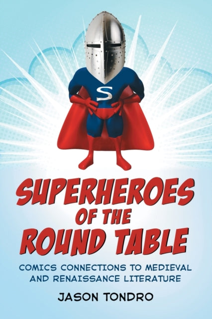 Book cover of: Superheroes of the Round Table. By: Jason Tondro