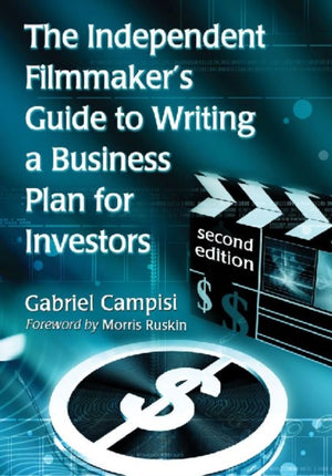 Independent Filmmaker's Guide to Writing a Business Plan for Investors, 2d ed.