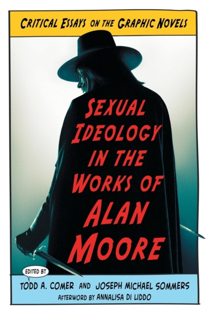 Book cover of: Sexual Ideology in the Works of Alan Moore. By: Todd A. Comer