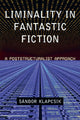 Book cover of: Liminality in Fantastic Fiction. By: Sandor Klapcsik