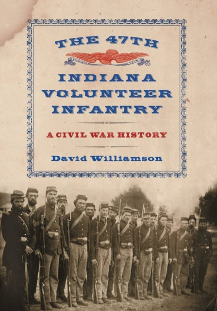 Book cover of: 47th Indiana Volunteer Infantry. By: Williamson, David