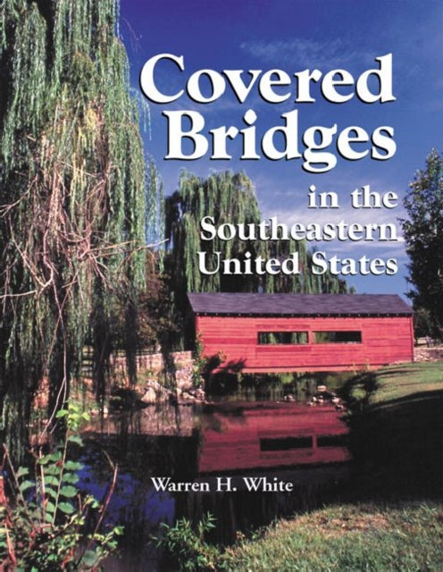 Book cover of: Covered Bridges in the Southeastern United States. By: Warren H. White