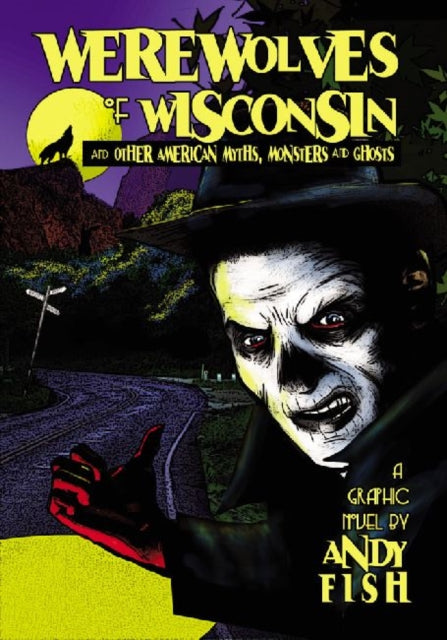 Book cover of: Werewolves of Wisconsin and Other American Myths, Monsters and Ghosts. By: Andy Fish