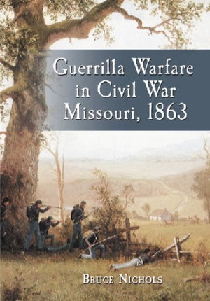 Guerrilla Warfare in Civil War Missouri, Volume II, 1863