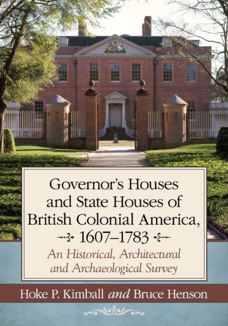Book cover of: Governor's Houses and State Houses of British Colonial America, 1607-1783. By: Hoke P. Kimball
