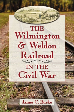 Wilmington & Weldon Railroad in the Civil War