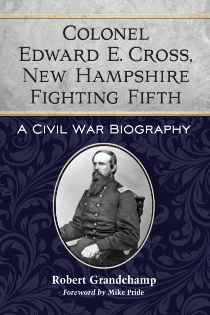 Book cover of: Colonel Edward E. Cross, New Hampshire Fighting Fifth