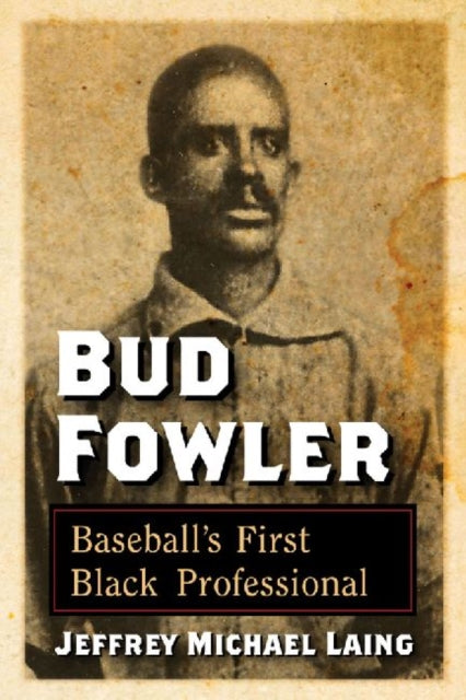 Book cover of: Bud Fowler. By: Jeffrey Michael Laing
