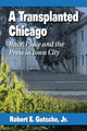 Book cover of: Transplanted Chicago. By: Robert E. Gutsche Jr.