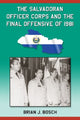 Book cover of: Salvadoran Officer Corps and the Final Offensive of 1981. By: Brian J. Bosch