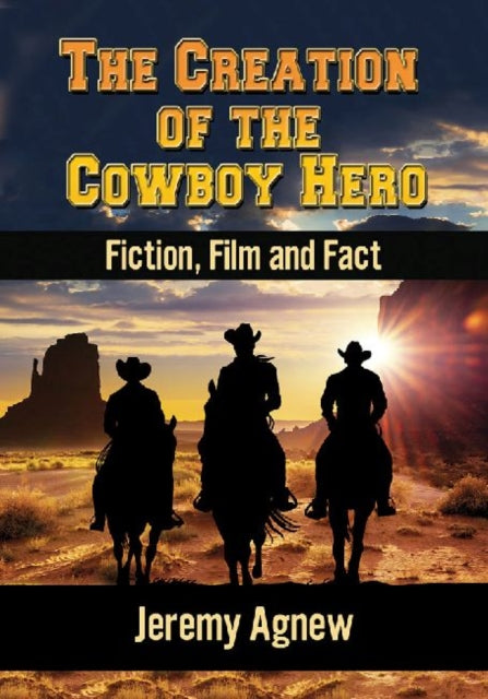 Book cover of: Creation of the Cowboy Hero. By: Jeremy Agnew