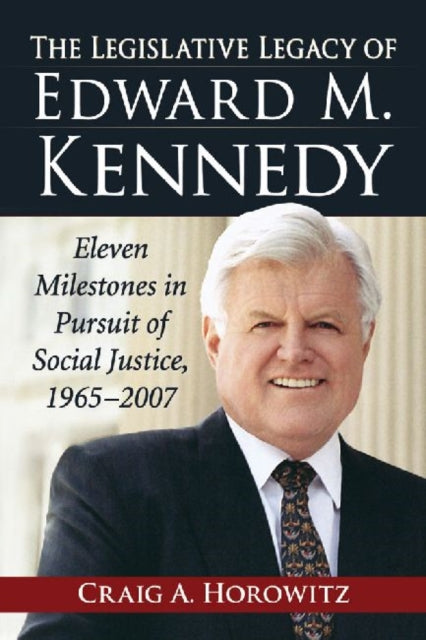 Book cover of: Legislative Legacy of Edward M. Kennedy. By: Craig A. Horowitz