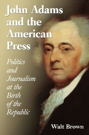 John Adams and the American Press
