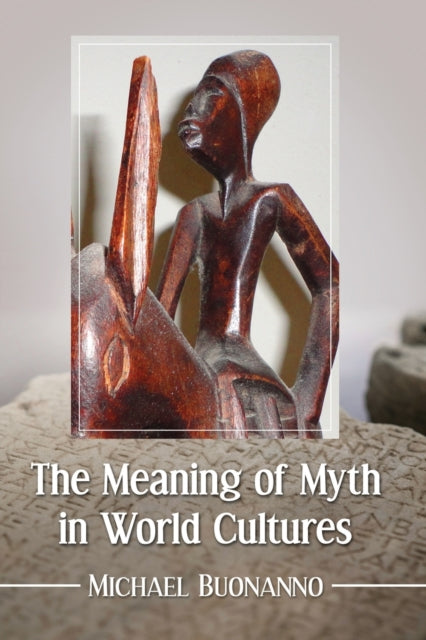 Book cover of: Meaning of Myth in World Cultures. By: Michael Buonanno