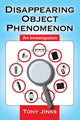 Book cover of: Disappearing Object Phenomenon. By: Tony Jinks