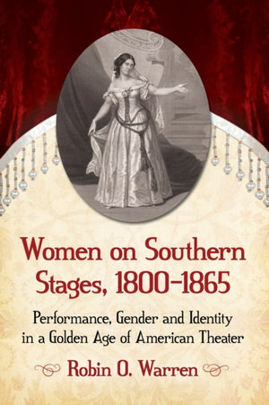 Women on Southern Stages, 1800-1865