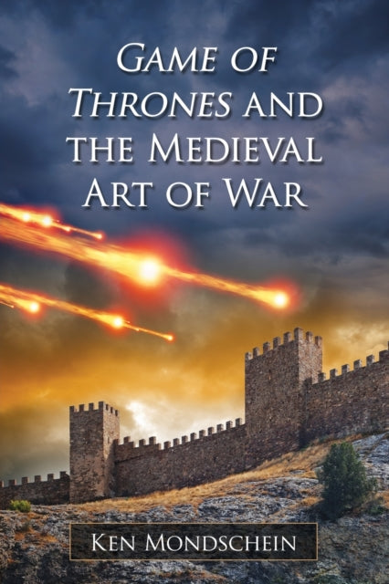 Book cover of: Game of Thrones and the Medieval Art of War. By: Ken Mondschein