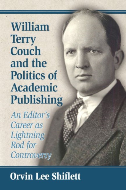 Book cover of: William Terry Couch and the Politics of Academic Publishing. By: Orvin Lee Shiflett