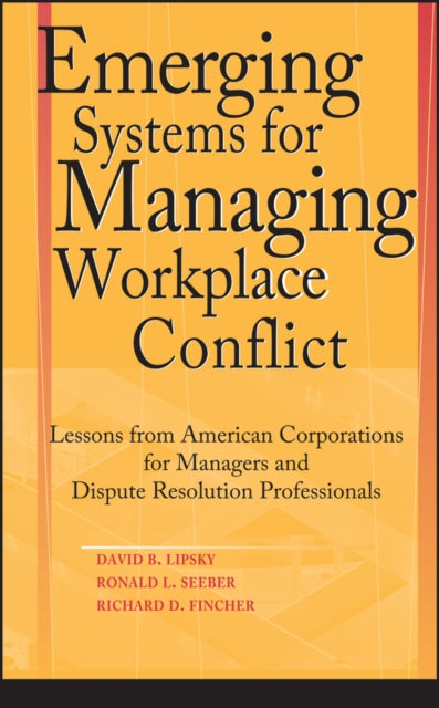 Book cover of: Emerging Systems for Managing Workplace Conflict. By: David B. Lipsky