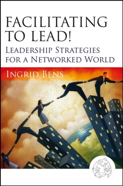 Book cover of: Facilitating to Lead!. By: Ingrid Bens