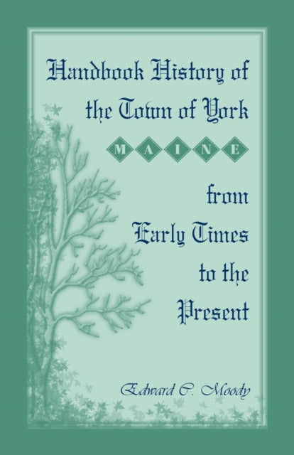Book cover of: Handbook History of the Town of York [Maine] From Early Times to the Present. By: Edward C Moody