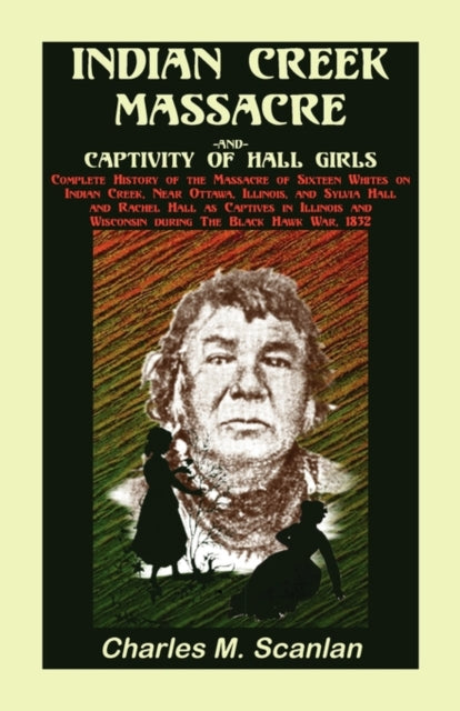 Book cover of: Indian Creek Massacre and Captivity of Hall Girls. By: Charles M. Scanlan