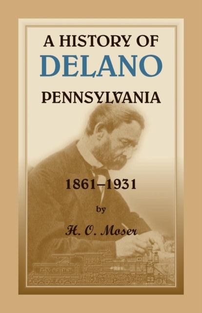 Book cover of: History of Delano, Pennsylvania. By: H. O. Moser