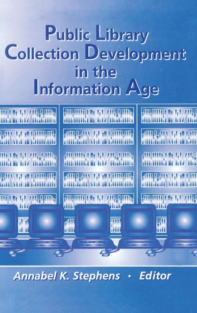 Book cover of: Public Library Collection Development in the Information Age. By: Annabel K. Stephens